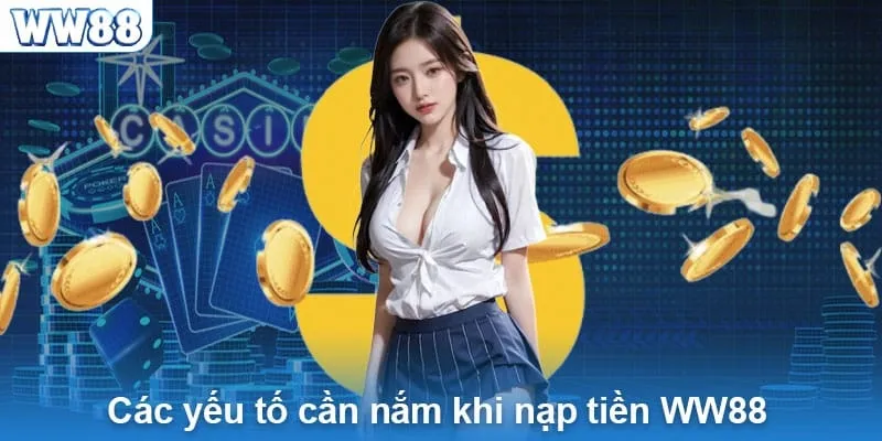 Điều kiện để bạn nạp tiền WW88 mà bạn cần phải biết.