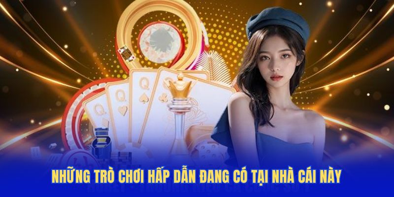Những trò chơi hấp dẫn đang có tại nhà cái này